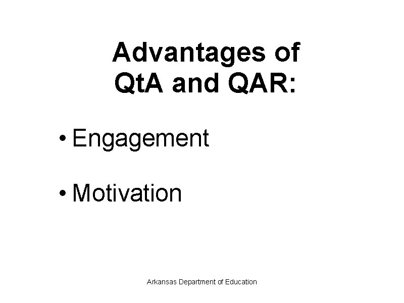  Advantages of Qt. A and QAR: • Engagement • Motivation Arkansas Department of