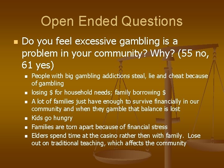 Open Ended Questions n Do you feel excessive gambling is a problem in your