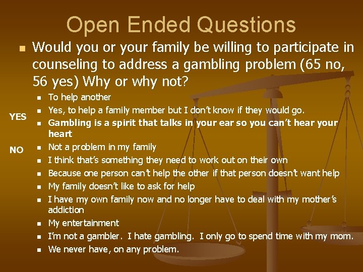 Open Ended Questions n Would you or your family be willing to participate in