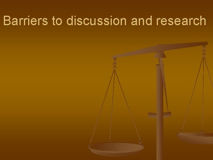 Barriers to discussion and research 