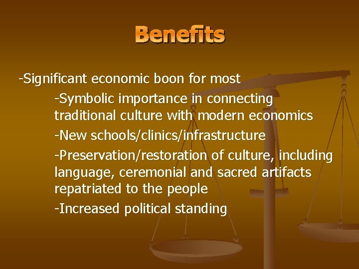 Benefits -Significant economic boon for most -Symbolic importance in connecting traditional culture with modern