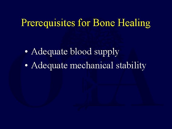 Prerequisites for Bone Healing • Adequate blood supply • Adequate mechanical stability 