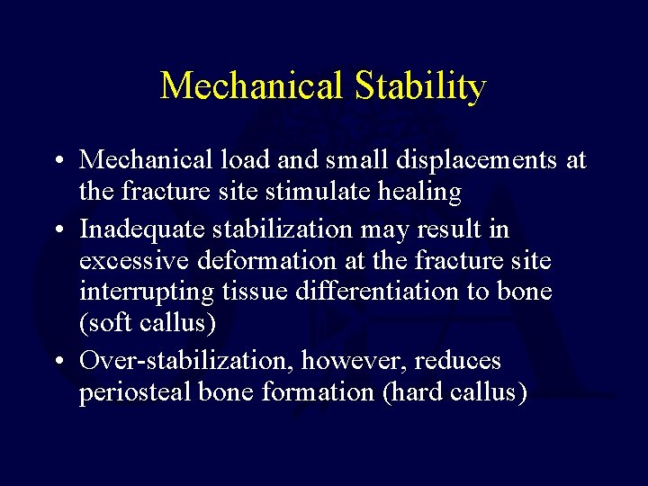 Mechanical Stability • Mechanical load and small displacements at the fracture site stimulate healing