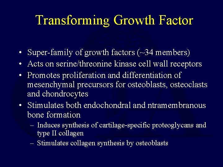 Transforming Growth Factor • Super-family of growth factors (~34 members) • Acts on serine/threonine