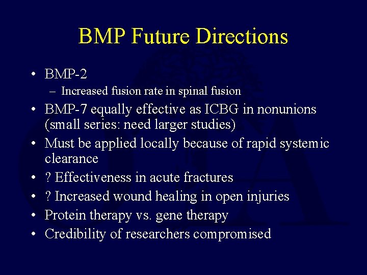 BMP Future Directions • BMP-2 – Increased fusion rate in spinal fusion • BMP-7