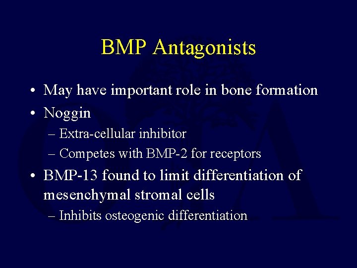 BMP Antagonists • May have important role in bone formation • Noggin – Extra-cellular