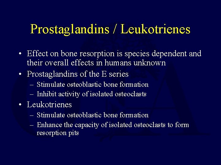 Prostaglandins / Leukotrienes • Effect on bone resorption is species dependent and their overall