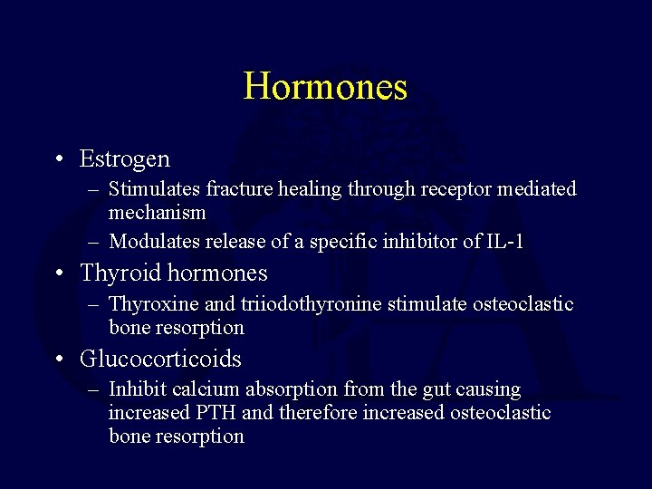 Hormones • Estrogen – Stimulates fracture healing through receptor mediated mechanism – Modulates release