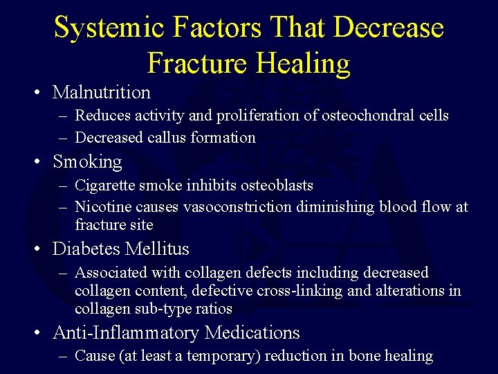 Systemic Factors That Decrease Fracture Healing • Malnutrition – Reduces activity and proliferation of