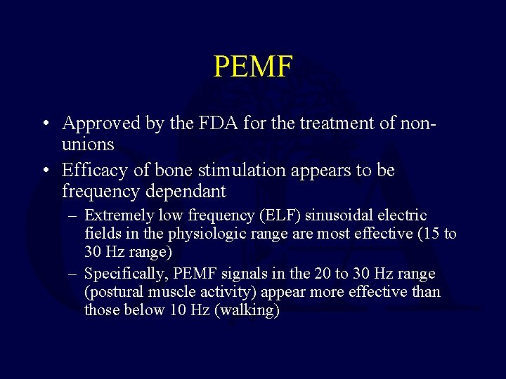 PEMF • Approved by the FDA for the treatment of nonunions • Efficacy of