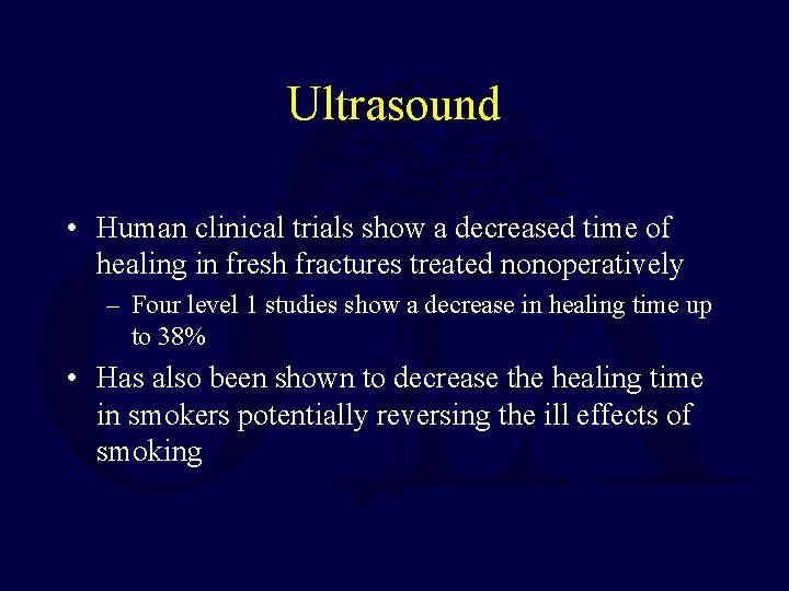 Ultrasound • Human clinical trials show a decreased time of healing in fresh fractures