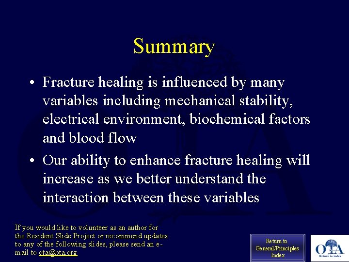 Summary • Fracture healing is influenced by many variables including mechanical stability, electrical environment,