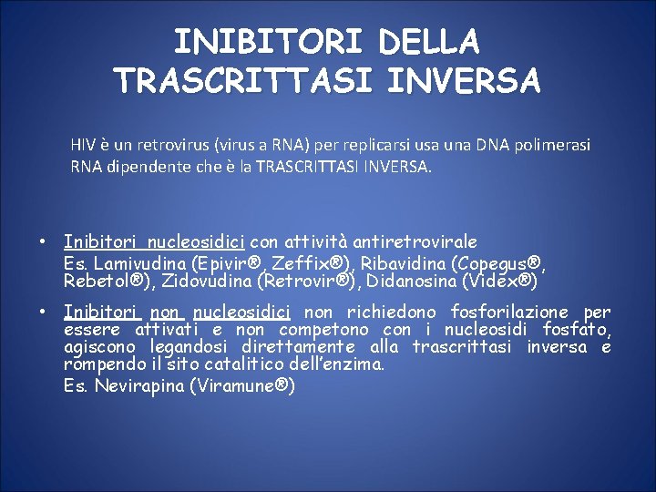 INIBITORI DELLA TRASCRITTASI INVERSA HIV è un retrovirus (virus a RNA) per replicarsi usa