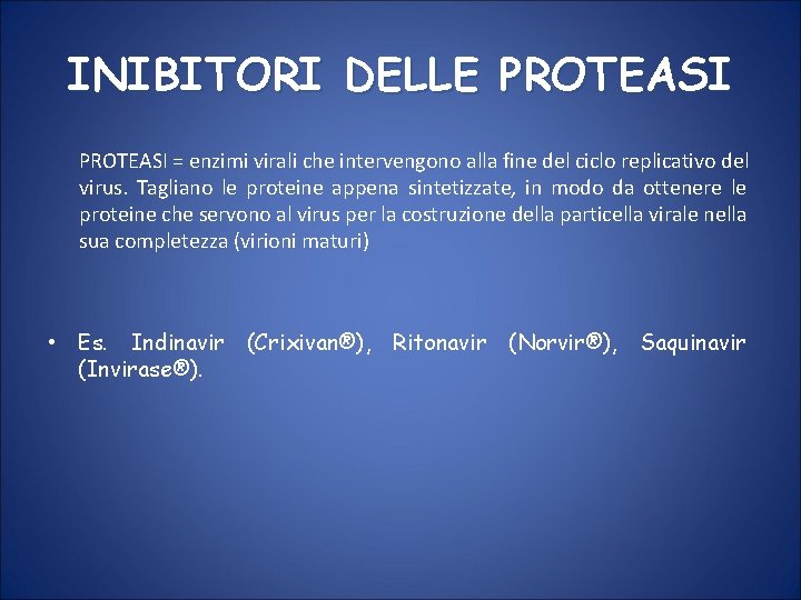 INIBITORI DELLE PROTEASI = enzimi virali che intervengono alla fine del ciclo replicativo del