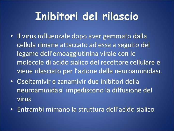 Inibitori del rilascio • Il virus influenzale dopo aver gemmato dalla cellula rimane attaccato