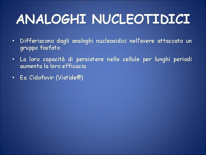 ANALOGHI NUCLEOTIDICI • Differiscono dagli analoghi nucleosidici nell’avere attaccato un gruppo fosfato • La