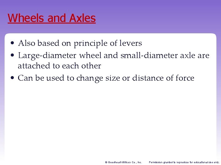 Wheels and Axles • Also based on principle of levers • Large-diameter wheel and