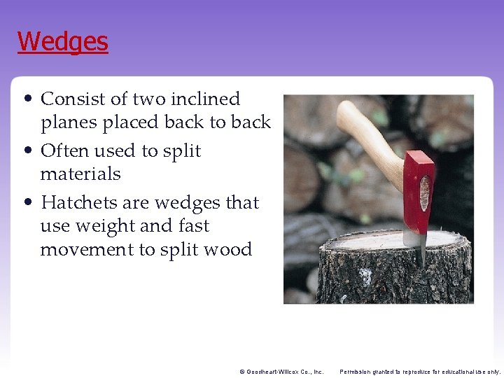 Wedges • Consist of two inclined planes placed back to back • Often used