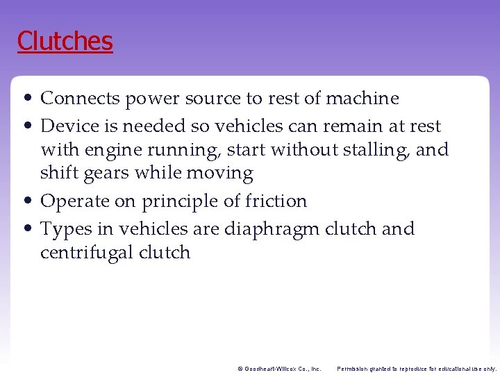 Clutches • Connects power source to rest of machine • Device is needed so