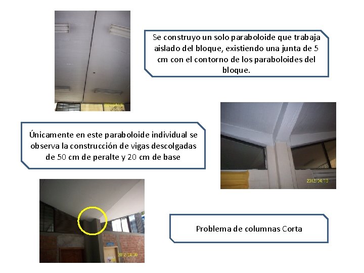 Se construyo un solo paraboloide que trabaja aislado del bloque, existiendo una junta de