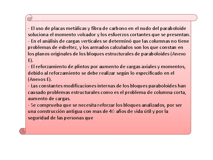 - El uso de placas metálicas y fibra de carbono en el nudo del