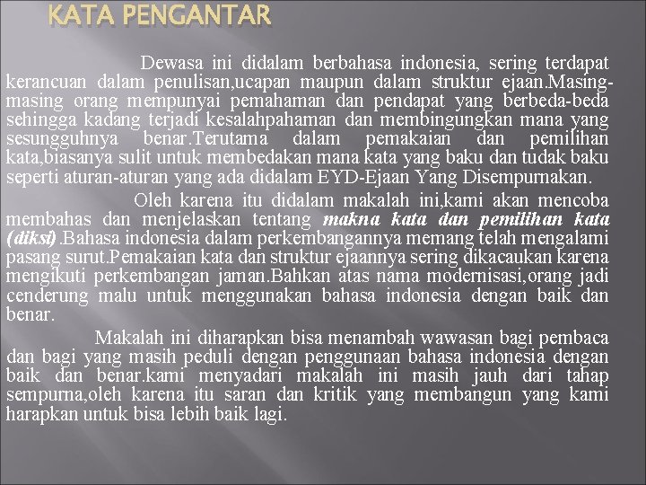 KATA PENGANTAR Dewasa ini didalam berbahasa indonesia, sering terdapat kerancuan dalam penulisan, ucapan maupun