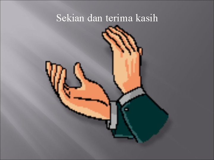 Sekian dan terima kasih Sekian dan terima kasih