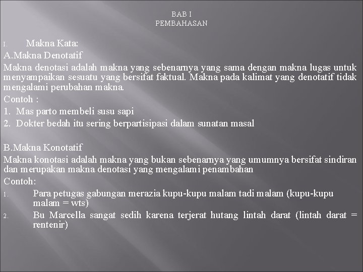 BAB I PEMBAHASAN Makna Kata: A. Makna Denotatif Makna denotasi adalah makna yang BAB I PEMBAHASAN Makna Kata: A. Makna Denotatif Makna denotasi adalah makna yang