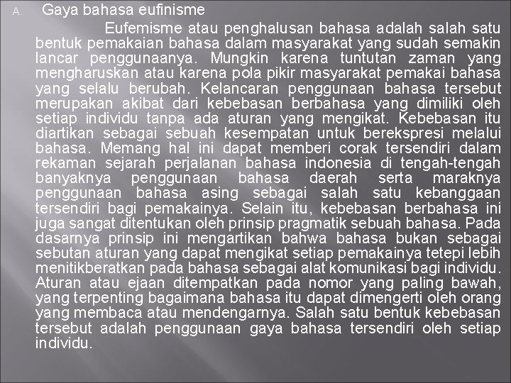 Gaya bahasa eufinisme Eufemisme atau penghalusan bahasa adalah satu bentuk pemakaian bahasa dalam masyarakat