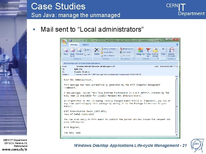 Case Studies Sun Java: manage the unmanaged • Mail sent to “Local administrators” CERN