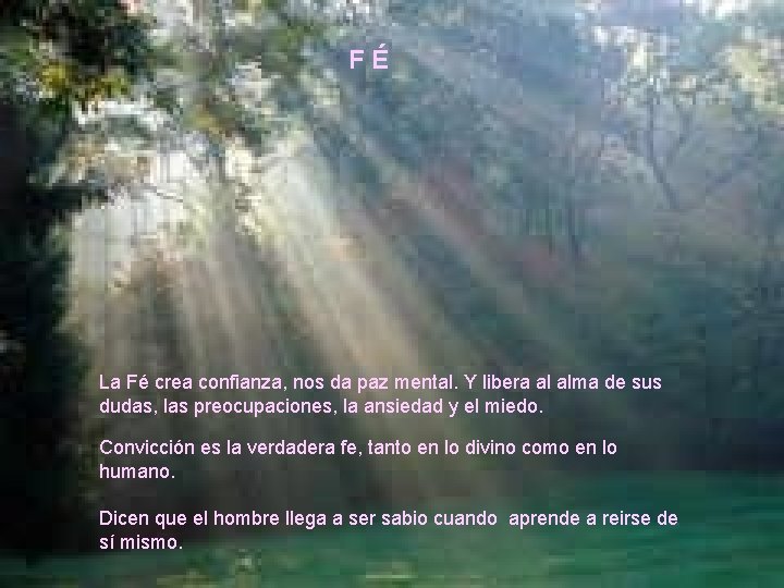 FÉ La Fé crea confianza, nos da paz mental. Y libera al alma de