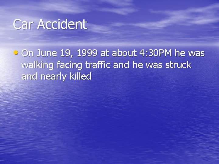 Car Accident • On June 19, 1999 at about 4: 30 PM he was