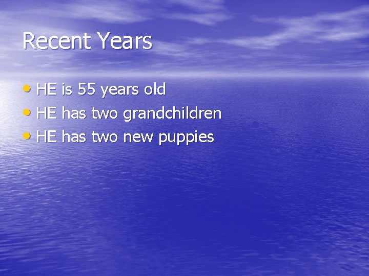 Recent Years • HE is 55 years old • HE has two grandchildren • Recent Years • HE is 55 years old • HE has two grandchildren •