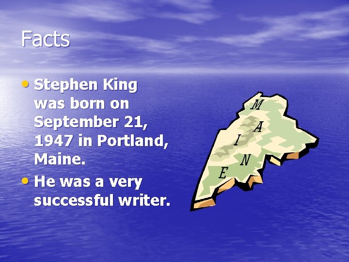 Facts • Stephen King was born on September 21, 1947 in Portland, Maine. • Facts • Stephen King was born on September 21, 1947 in Portland, Maine. •