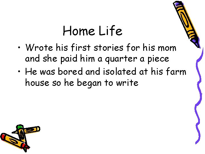 Home Life • Wrote his first stories for his mom and she paid him Home Life • Wrote his first stories for his mom and she paid him