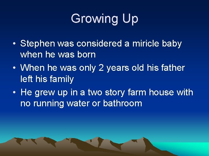 Growing Up • Stephen was considered a miricle baby when he was born • Growing Up • Stephen was considered a miricle baby when he was born •