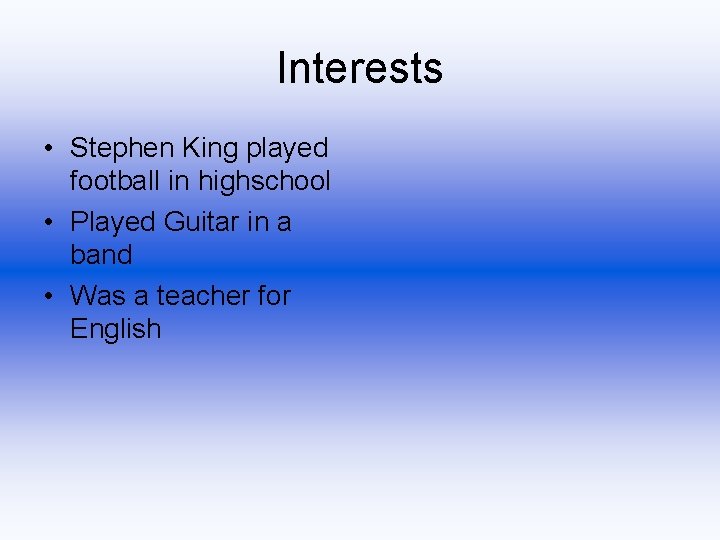 Interests • Stephen King played football in highschool • Played Guitar in a band