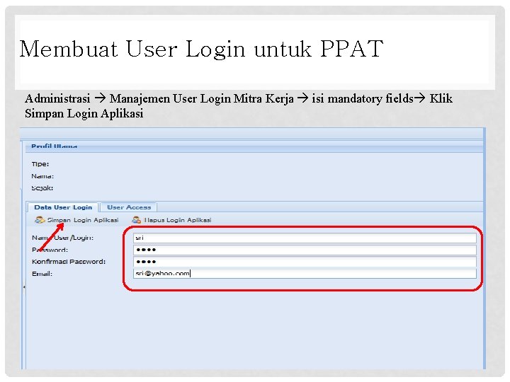 Membuat User Login untuk PPAT Administrasi Manajemen User Login Mitra Kerja isi mandatory fields Membuat User Login untuk PPAT Administrasi Manajemen User Login Mitra Kerja isi mandatory fields