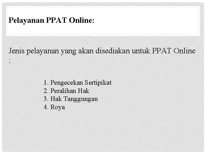 Pelayanan PPAT Online: Jenis pelayanan yang akan disediakan untuk PPAT Online : 1. Pengecekan Pelayanan PPAT Online: Jenis pelayanan yang akan disediakan untuk PPAT Online : 1. Pengecekan