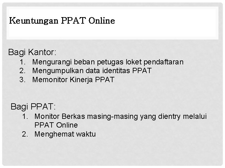 Keuntungan PPAT Online Bagi Kantor: 1. Mengurangi beban petugas loket pendaftaran 2. Mengumpulkan data Keuntungan PPAT Online Bagi Kantor: 1. Mengurangi beban petugas loket pendaftaran 2. Mengumpulkan data
