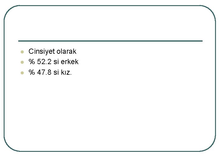 l l l Cinsiyet olarak % 52. 2 si erkek % 47. 8 si