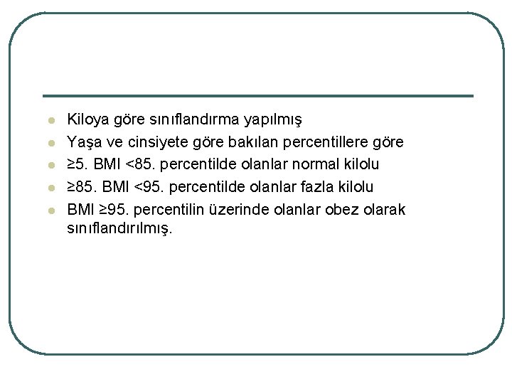 l l l Kiloya göre sınıflandırma yapılmış Yaşa ve cinsiyete göre bakılan percentillere göre