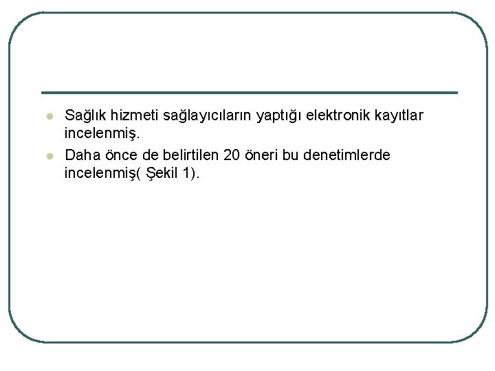 l l Sağlık hizmeti sağlayıcıların yaptığı elektronik kayıtlar incelenmiş. Daha önce de belirtilen 20