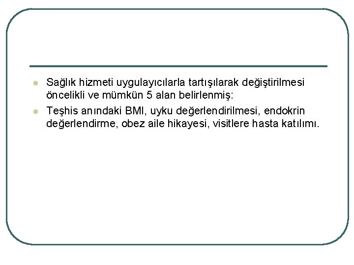 l l Sağlık hizmeti uygulayıcılarla tartışılarak değiştirilmesi öncelikli ve mümkün 5 alan belirlenmiş: Teşhis