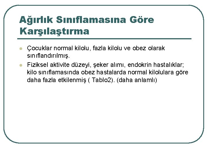 Ağırlık Sınıflamasına Göre Karşılaştırma l l Çocuklar normal kilolu, fazla kilolu ve obez olarak