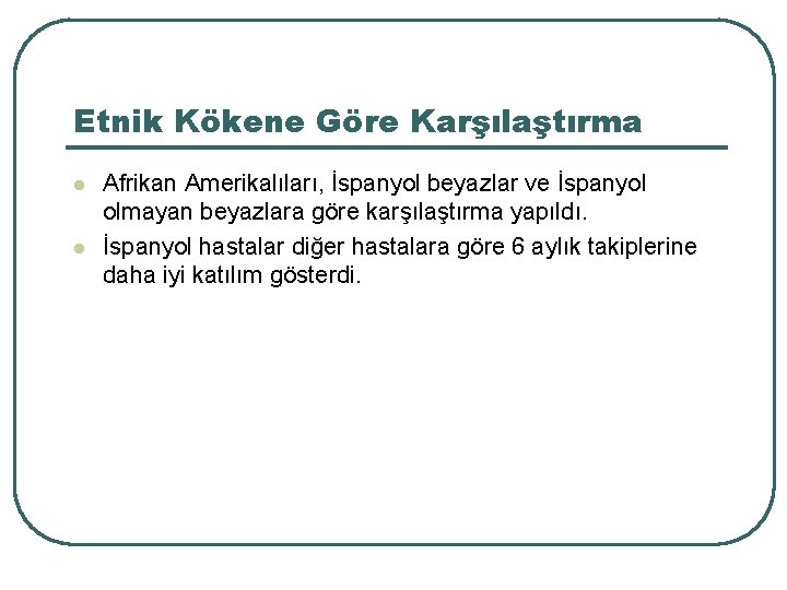 Etnik Kökene Göre Karşılaştırma l l Afrikan Amerikalıları, İspanyol beyazlar ve İspanyol olmayan beyazlara