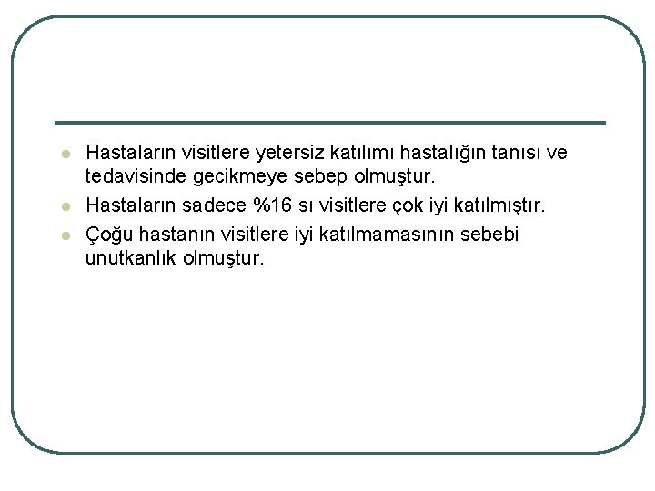 l l l Hastaların visitlere yetersiz katılımı hastalığın tanısı ve tedavisinde gecikmeye sebep olmuştur.