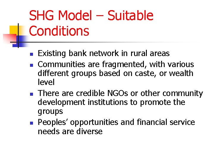 SHG Model – Suitable Conditions n n Existing bank network in rural areas Communities