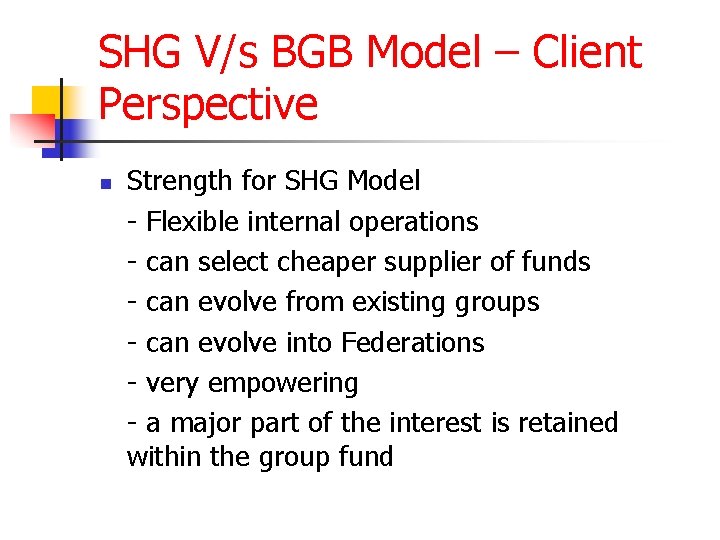 SHG V/s BGB Model – Client Perspective n Strength for SHG Model - Flexible