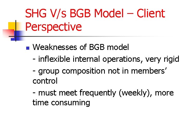 SHG V/s BGB Model – Client Perspective n Weaknesses of BGB model - inflexible